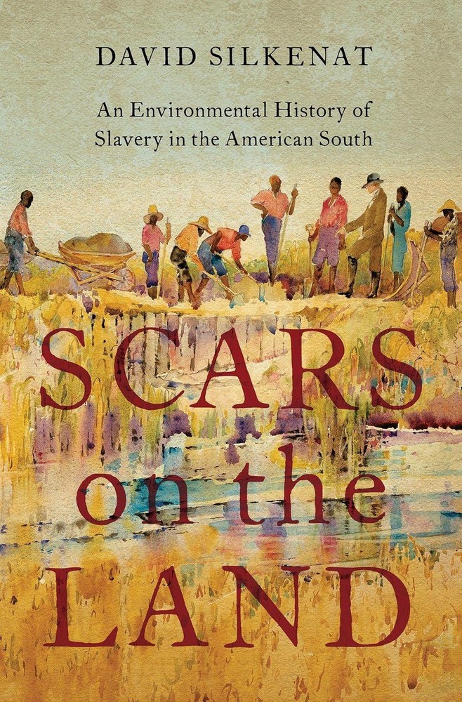 Scars on the Land: An Environmental History of Slavery in the American South by