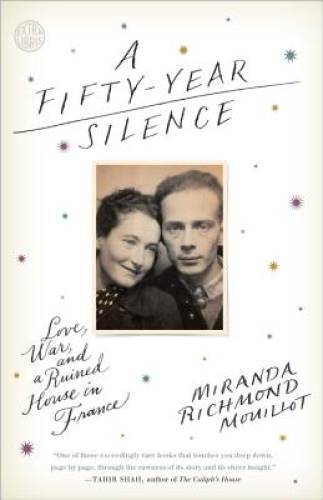 A Fifty-Year Silence: Love, War, and a Ruined House in France - Hardcover - GOOD