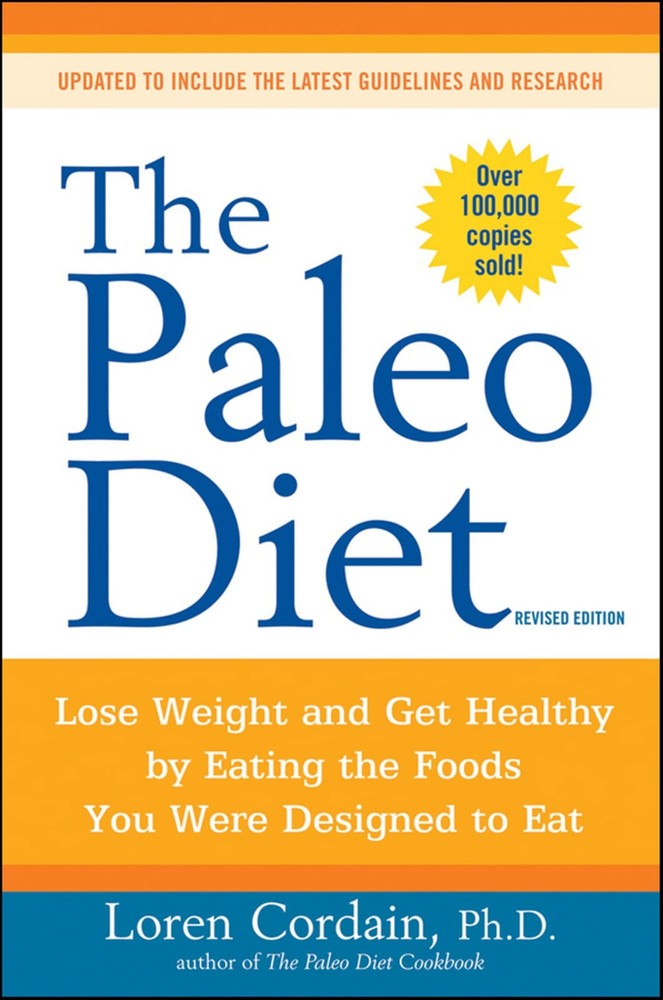 The Paleo Diet Revised: Lose Weight and Get Healthy by Eating the Foods You ...