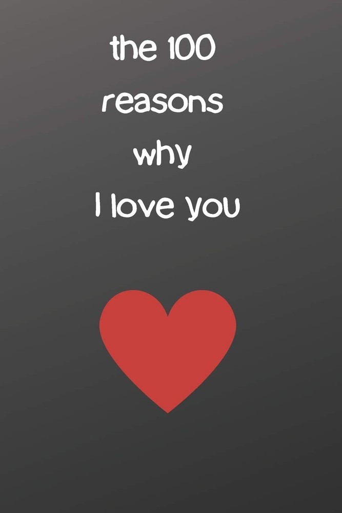 the 100 reasons why I love you: All you need is this notebook to be the reasons