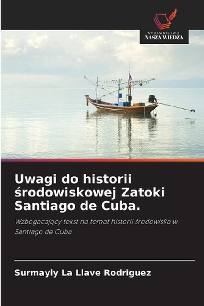 Uwagi do historii rodowiskowej Zatoki Santiago de Cuba. by Surmayly La Llave Rod