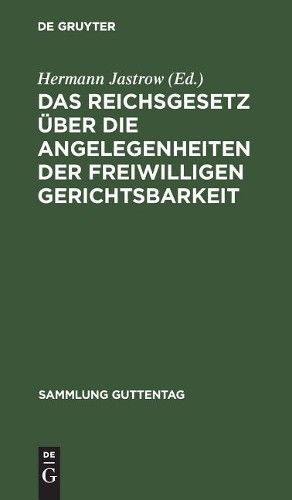 Das Reichsgesetz Über Die Angelegenheiten Der Freiwilligen Gerichtsba (Hardback)