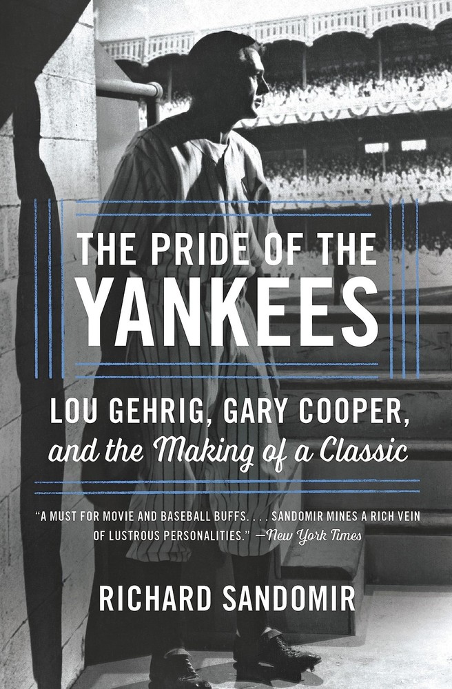 The Pride of the Yankees: Lou Gehrig, Gary Cooper, and the Making of a Class...