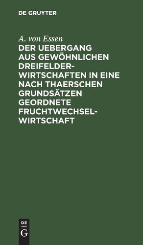 A Von Essen Der Uebergang Aus Gewöhnlichen Dreifelderwirtschaften in  (Hardback)