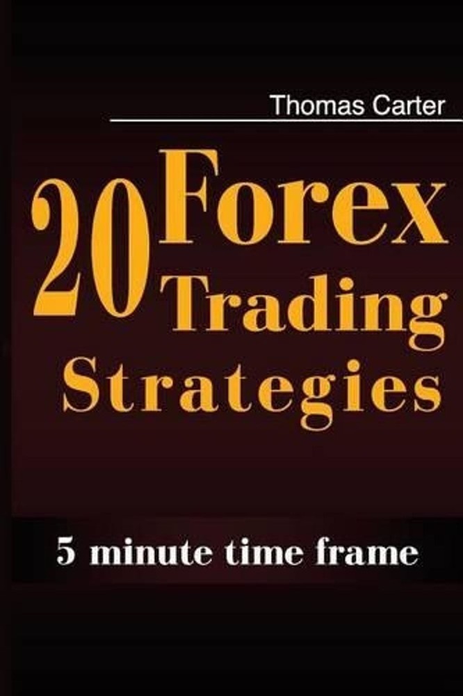 20 Forex Trading Strategies Collection (5 Min Time frame) by Thomas Carter (Engl