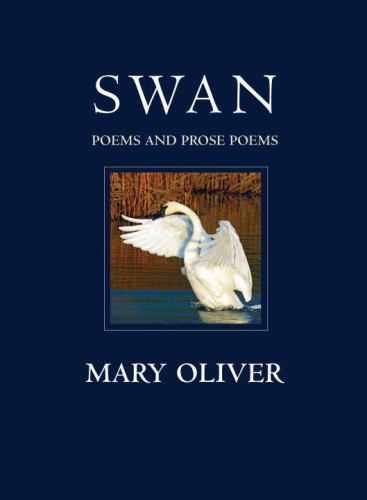 Swan : Poems and Prose Poems, Paperback by Oliver, Mary, Brand New, Free ship...