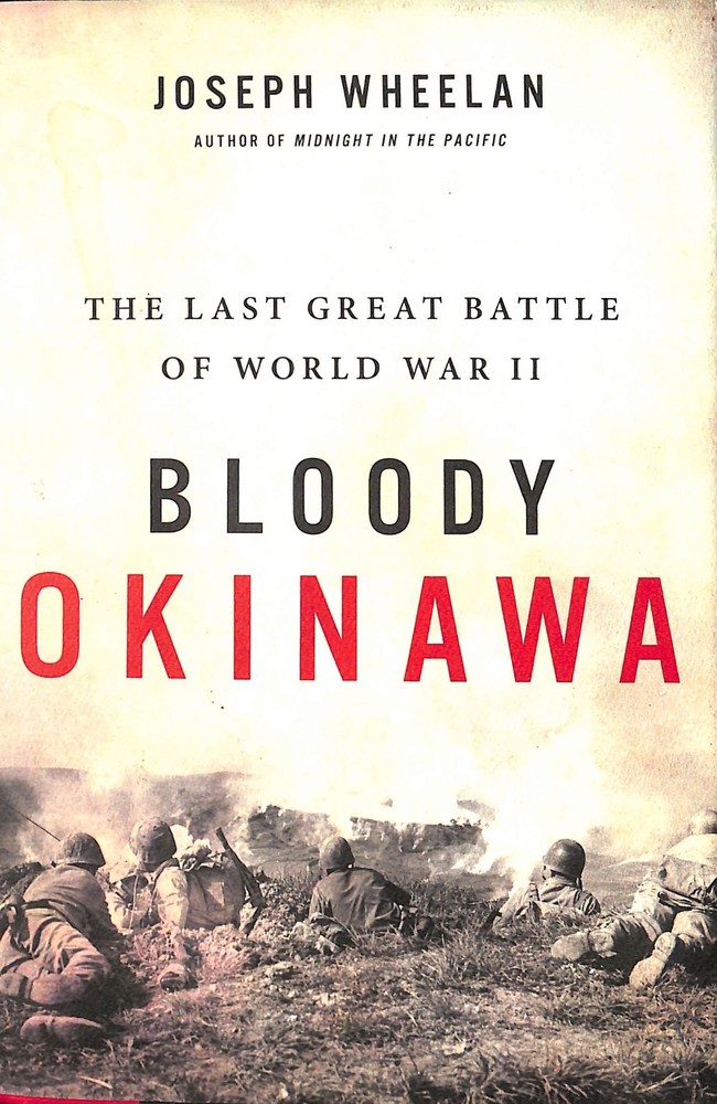 Bloody Okinawa : The Last Great Battle of World War II by Joseph Wheelan ...