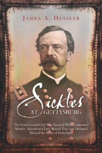 Sickles At Gettysburg: The Controve..., Hessler, James