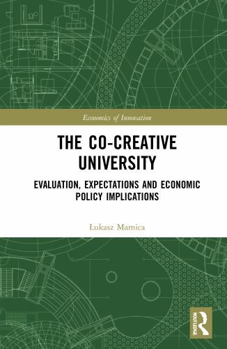 Routledge Studies in the Economics of Innovation Ser.: Co-Creative University : Evaluation, Expectations and Economic Policy Implications by Łukasz Mamica (2023, Trade Paperback)