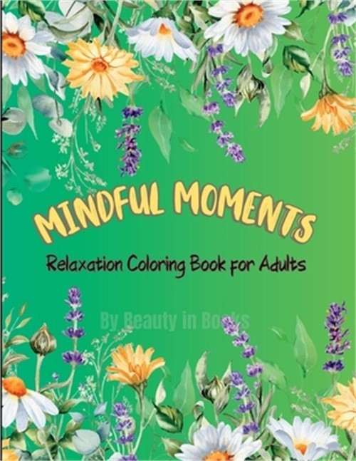 Mindful Moments: Relaxation Coloring Book for Adults (Paperback or Softback)