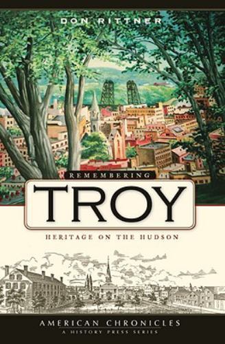 Remembering Troy : Heritage on the Hudson, Paperback by Rittner, Don, Brand N...