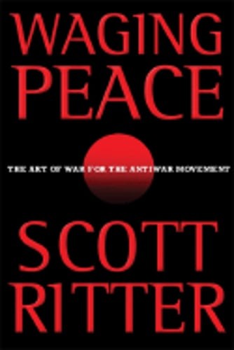 Waging Peace: The Art of War for the Antiwar Movement by Scott Ritter: Used