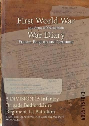 Wo95/1570/3 5 DIVISION 15 Infantry Brigade Bedfordshire  (Paperback) (UK IMPORT)All Tariffs and Duties included - no additional charges