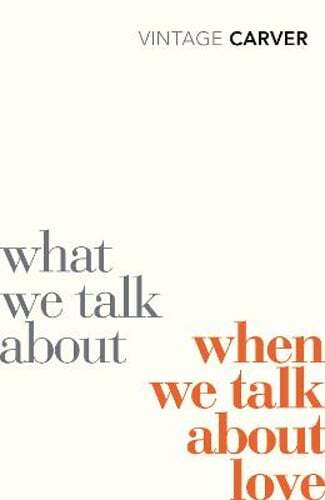 What We Talk About When We Talk About Love by Raymond Carver: Used