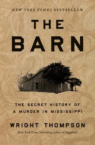 The Barn: The Secret History of a Murder in Mississippi by Wright Thompson: New