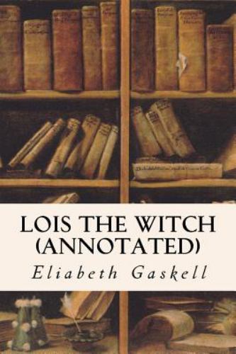 Lois the Witch, Paperback by Gaskell, Elizabeth Cleghorn, Brand New, Free shi...