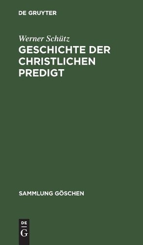 Werner Schütz Geschichte der christlichen Predigt (Hardback) Sammlung Göschen