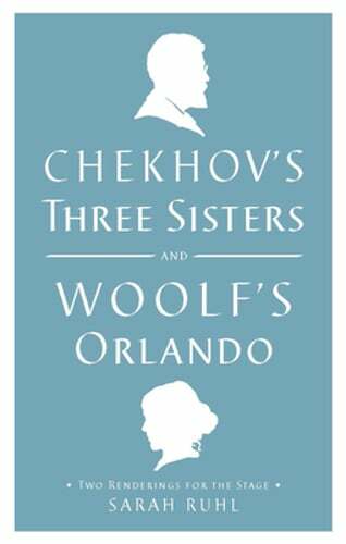 Chekhovs Three Sisters and Woolfs Orlando Two Stage Adaptations New