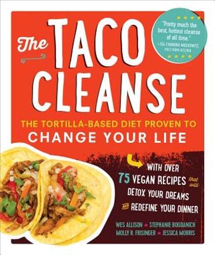 The Taco Cleanse: The Tortilla-Based Diet Proven to Change Your Life by Allison