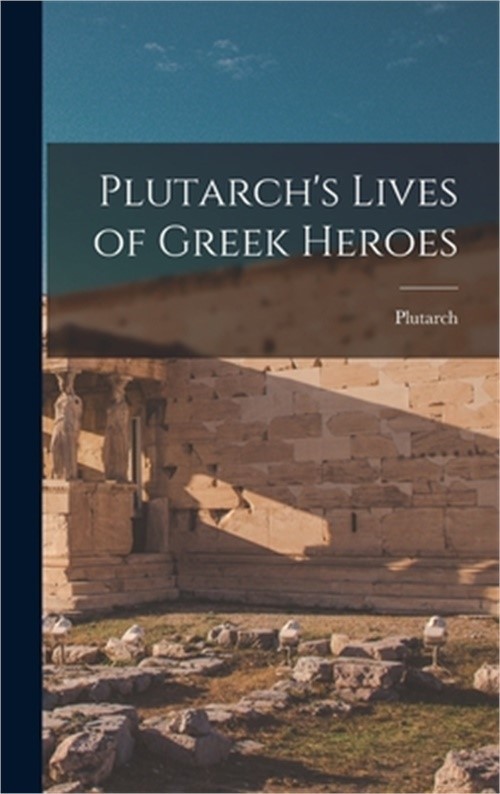Plutarch's Lives of Greek Heroes (Hardback or Cased Book)