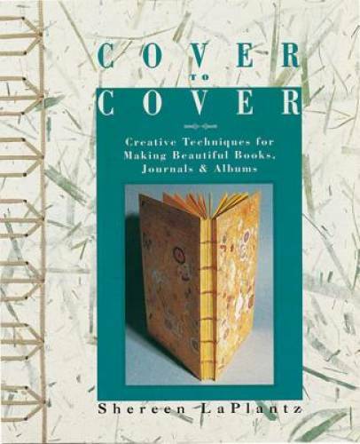 Cover To Cover: Creative Techniques For Making Beautiful Books, Journals  - GOOD