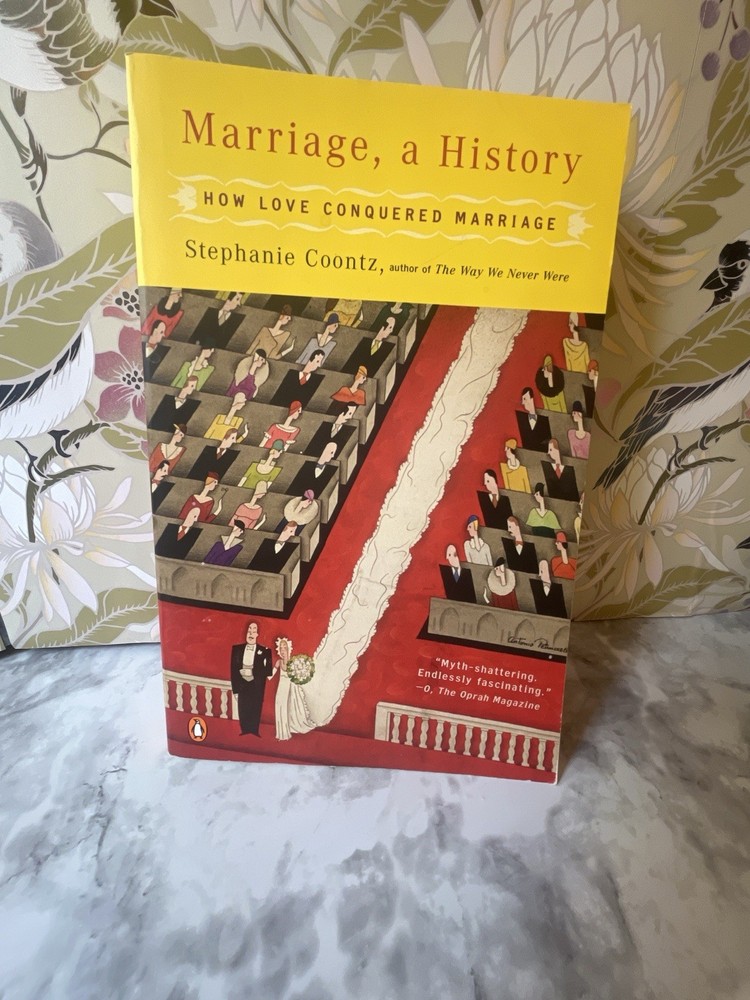 Marriage, a History: How Love Conquered Marriage by Stephanie Coontz