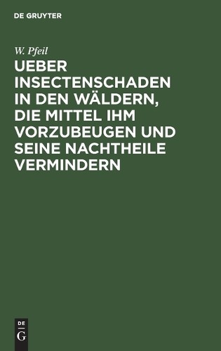 W Pfeil Ueber Insectenschaden in Den Wäldern, Die Mittel Ihm Vorzubeu (Hardback)