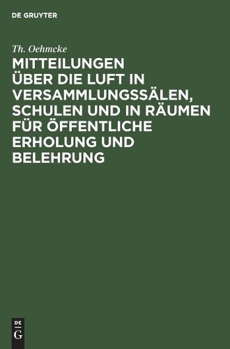 Th Oehmcke Mitteilungen Über Die Luft in Versammlungssälen, Schulen U (Hardback)