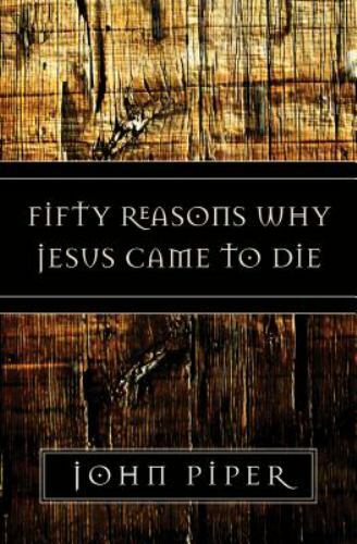 Fifty Reasons Why Jesus Came to Die, Paperback by Piper, John, Used Good Cond...