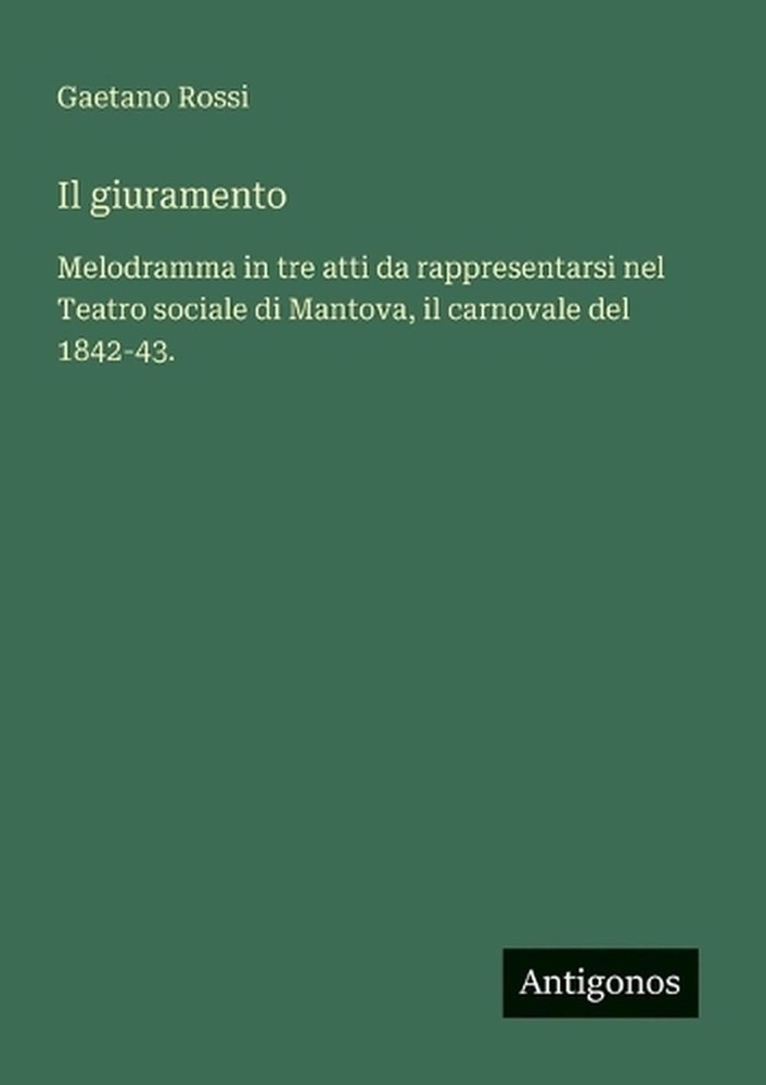 Il giuramento: Melodramma in tre atti da rappresentarsi nel Teatro sociale di Ma