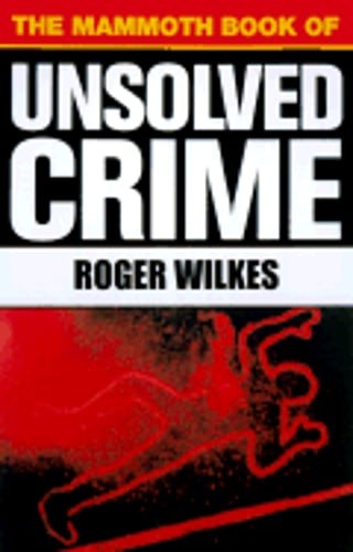 The Mammoth Book of Unsolved Crime by Roger Wilkes: Used