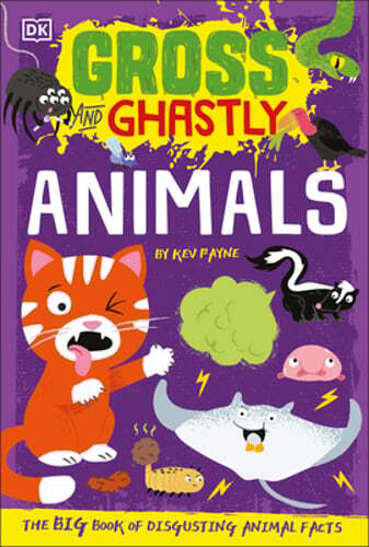 Gross and Ghastly Animals: Disgusting Facts by Kev Payne  
