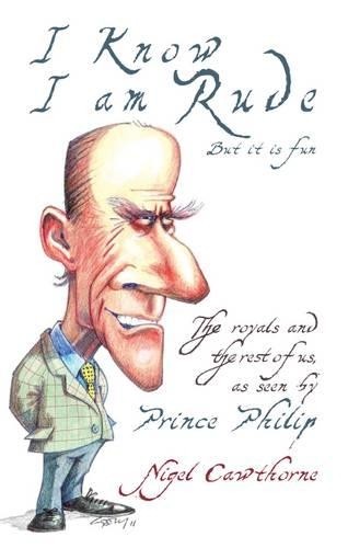 Prince Philip: I Know I am Rude, But It is Fun: The Royal ... by Nigel CawthorneFREE US DELIVERY | ISBN: 1783340126 | Quality Books