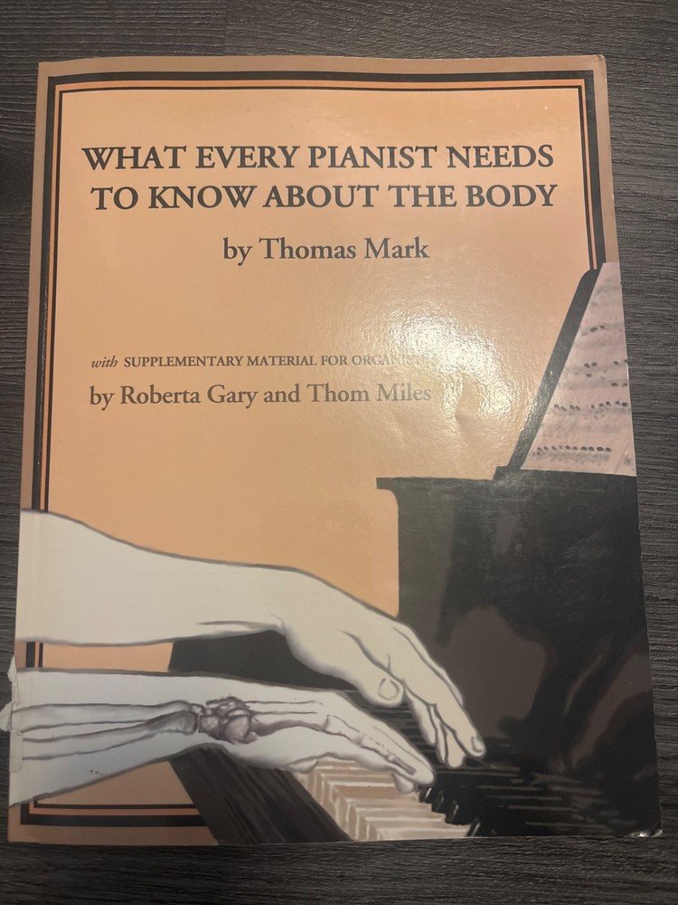 What every pianist needs to know about the body by Thomas mark