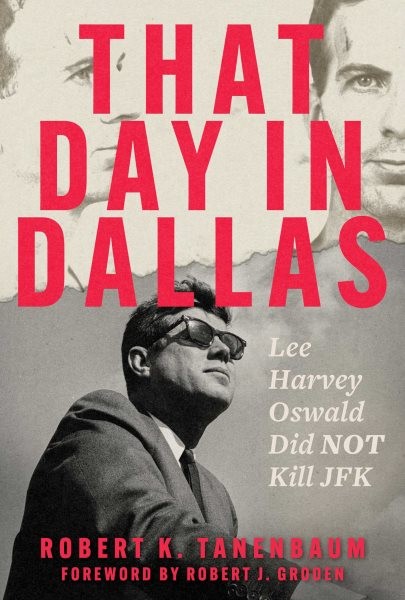 That Day in Dallas : Lee Harvey Oswald Did Not Kill JFK, Hardcover by Tanenba...
