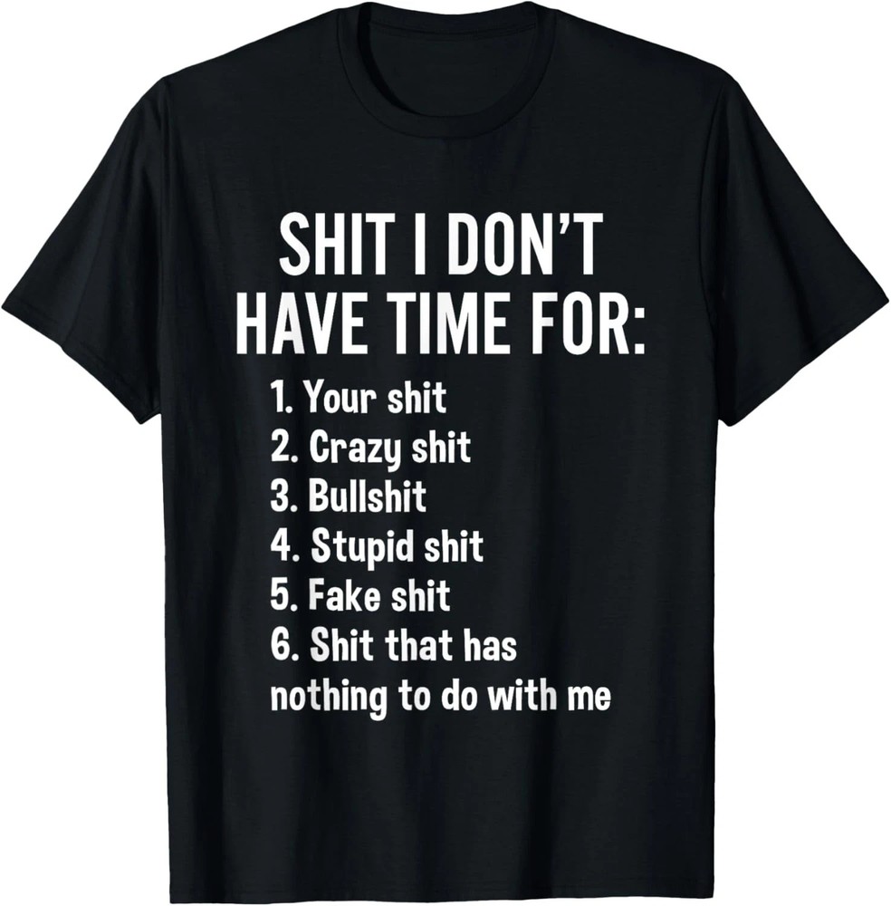 I Don't Have Time For - Funny Sarcastic Saying Novelty T-Shirt