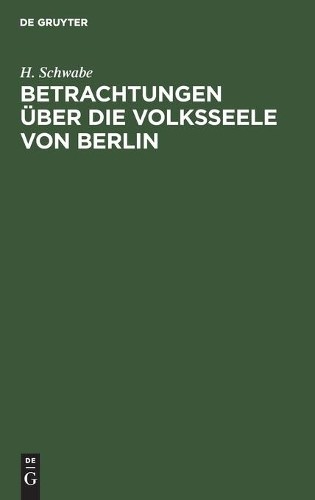 H Schwabe Betrachtungen Über Die Volksseele Von Berlin (Hardback)