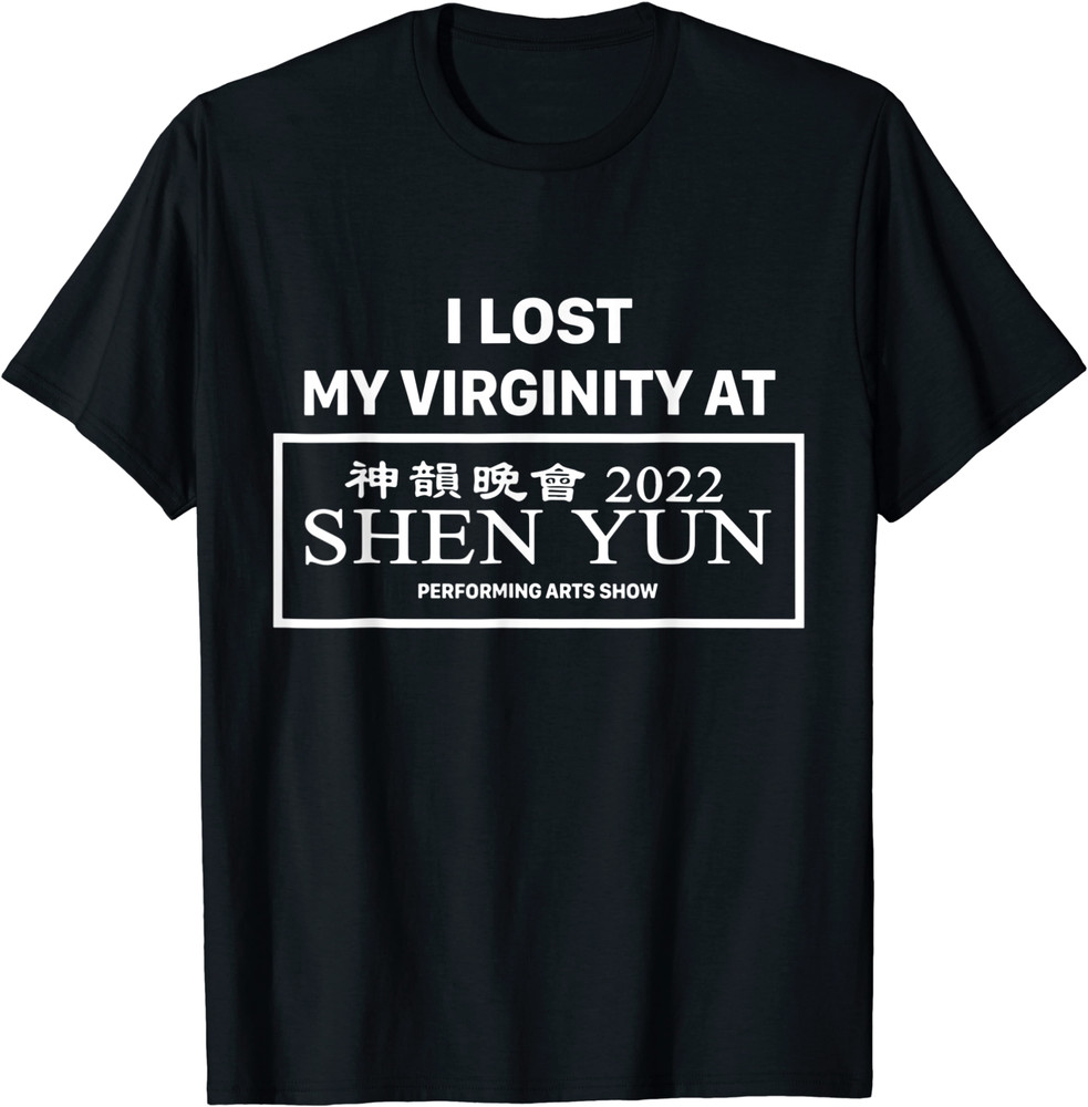 I Lost My Virginity At Shen Yun T-Shirt S-5XL