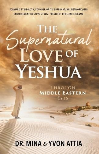 Mina Attia Yvon The Supernatural Love of Yeshua Through Middle Easte (Paperback)Another great item from Rarewaves USA | Free delivery!