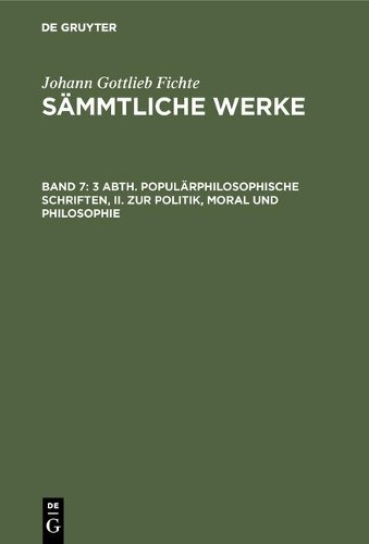 Johann Gottlieb 3 Abth. Populärphilosophische Schriften, II. Zur Poli (Hardback)