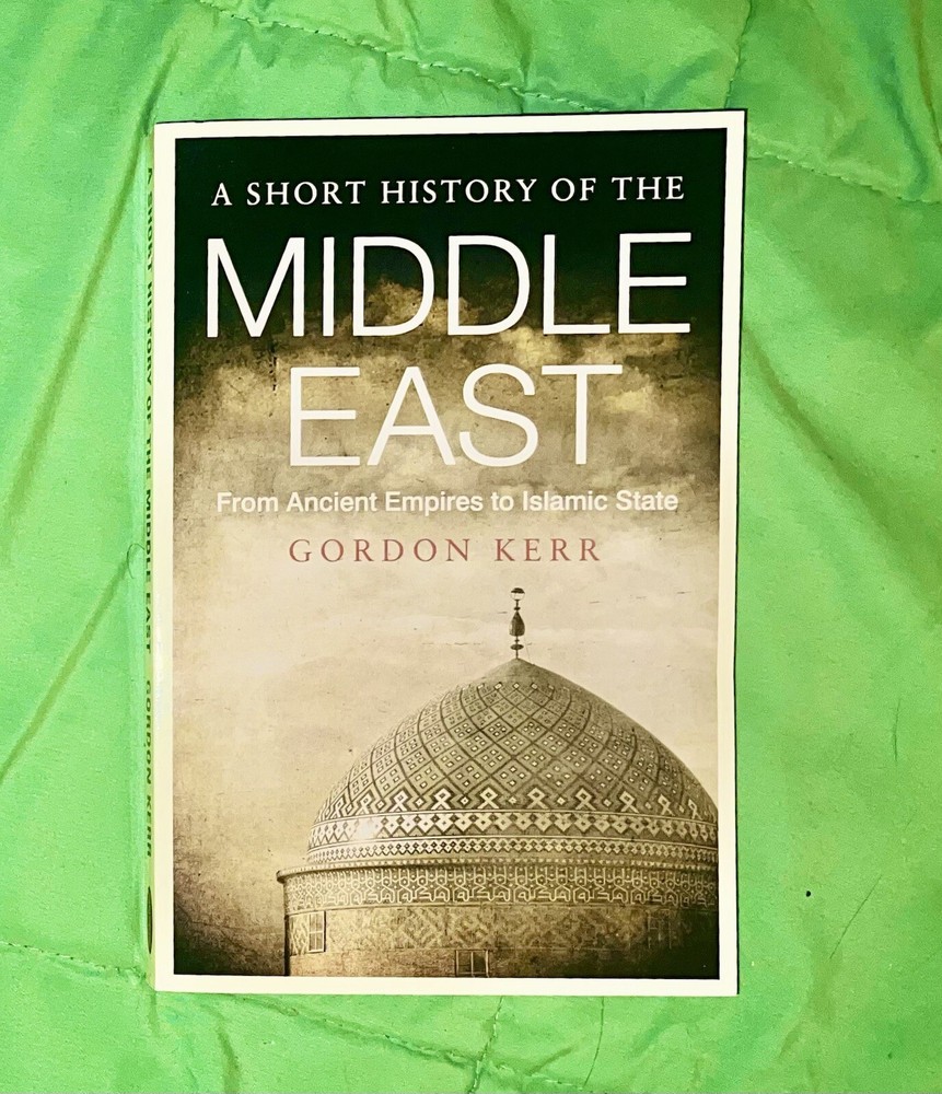 Short History of the Middle East : From Ancient Empires to Islamic State by...