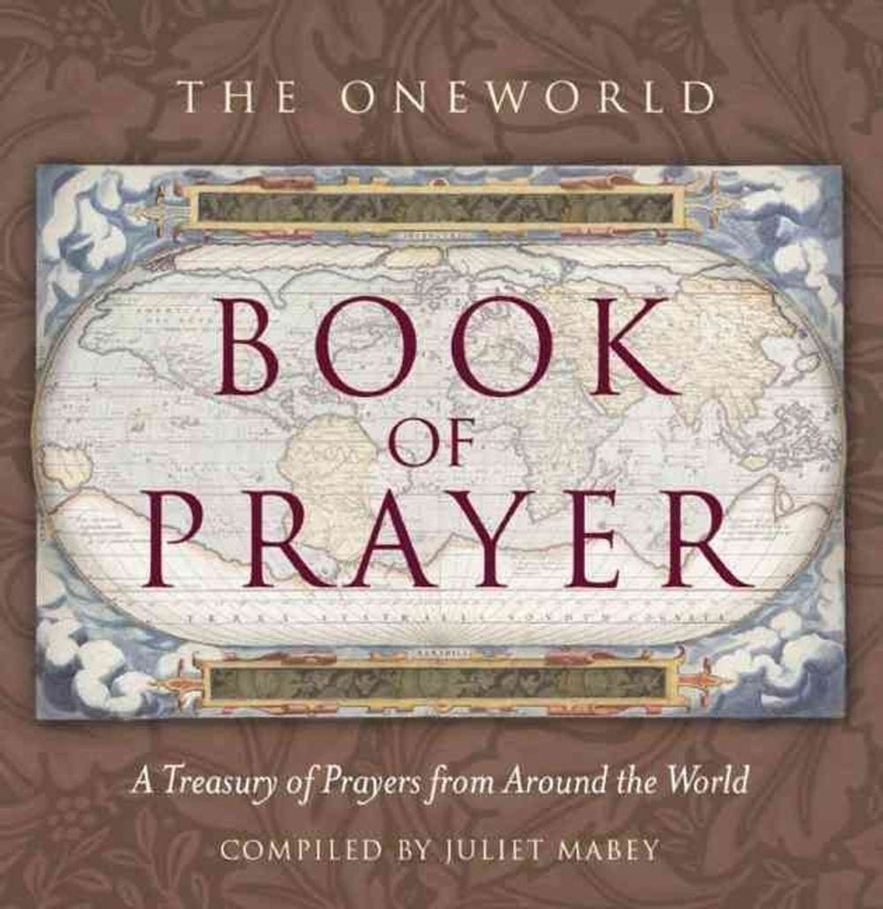 The Oneworld Book of Prayer: A Treasury of Prayers from Around the World by Juli