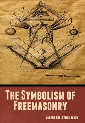 The Symbolism of Freemasonry by Albert Mackey Gallatin: New