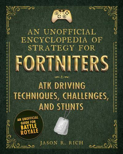 An Unofficial Encyclopedia of Strategy for Fortniters: ATK Driving Techniques, C