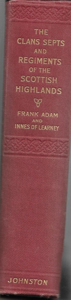 Clans Septs and Regiments of the Scottish Highlands - Adams and Learney - 1952