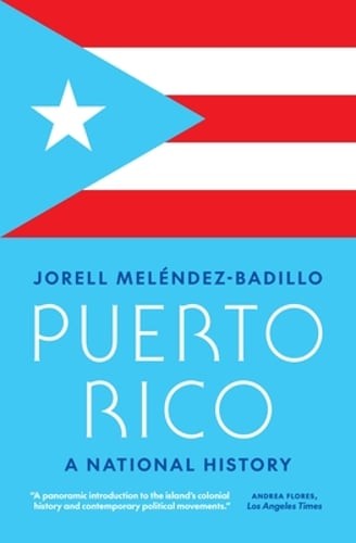 Puerto Rico: A National History by Jorell Meléndez-Badillo: New