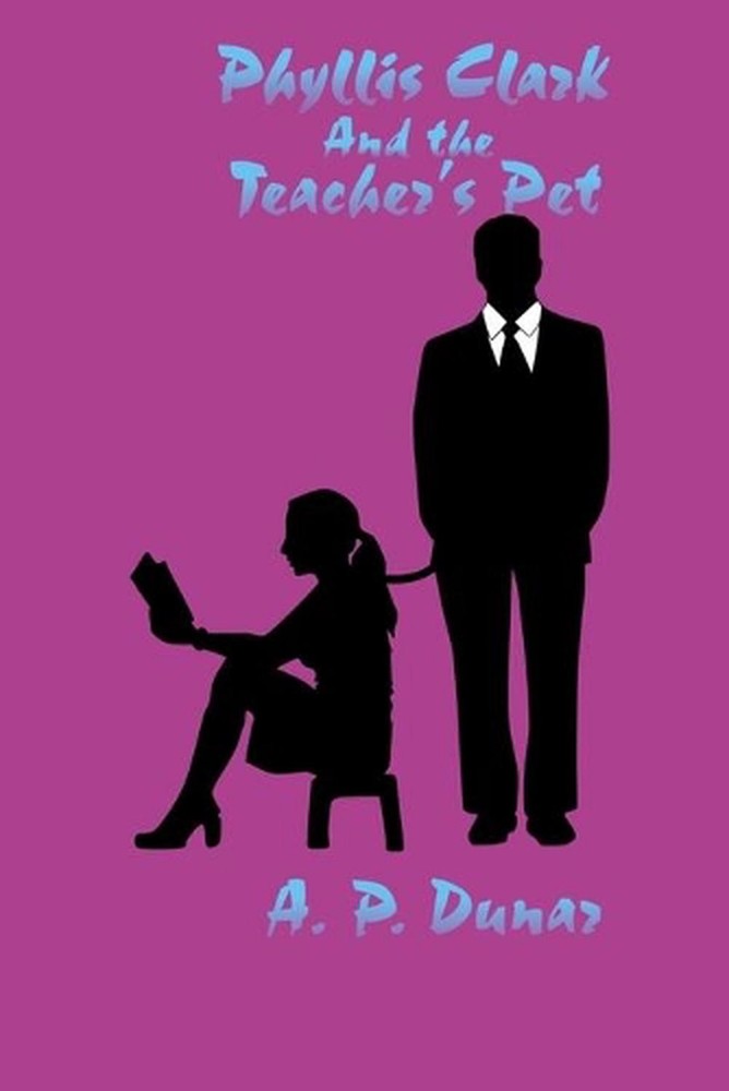Phyllis Clark and the Teacher's Pet by A.P. Dunar (English) Paperback Book