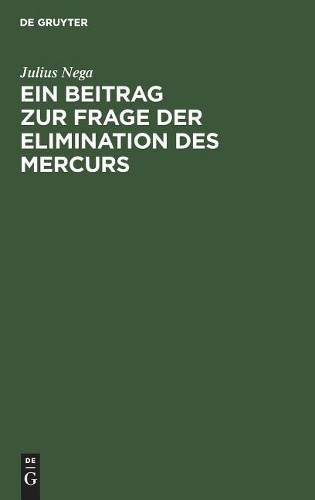 Julius Nega Ein Beitrag Zur Frage Der Elimination Des Mercurs (Hardback)
