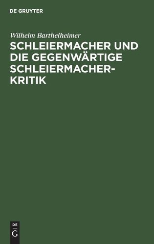 Wilhelm Barthelh Schleiermacher Und Die Gegenwärtige Schleiermacherk (Hardback)