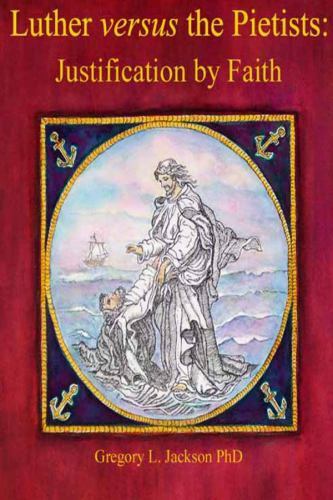 Luther versus the UOJ Pietists: Justification by Faith, Like New Used, Free s...